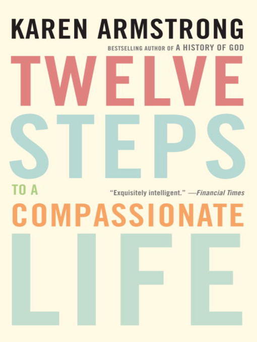 Title details for Twelve Steps to a Compassionate Life by Karen Armstrong - Wait list